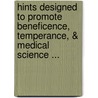 Hints Designed To Promote Beneficence, Temperance, & Medical Science ... door John Coakley Lettsom