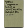 Histoire D'Angleterre Depuis La Premiã¯Â¿Â½Re Invasion Des Romains door Prudence Guillaume Roujoux
