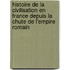 Histoire De La Civilisation En France Depuis La Chute De L'Empire Romain