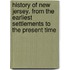 History Of New Jersey. From The Earliest Settlements To The Present Time