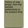 History Of New Jersey. From The Earliest Settlements To The Present Time door J.R. Sypher