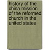 History Of The China Mission Of The Reformed Church In The United States door William Edwin Hoy