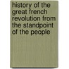 History Of The Great French Revolution From The Standpoint Of The People door Annie Wood Besant