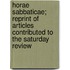 Horae Sabbaticae; Reprint Of Articles Contributed To The Saturday Review