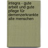 Integra - Gute Arbeit Und Gute Pflege Für Demenzerkrankte Alte Menschen door Paul Fuchs-Frohnhofen
