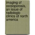 Imaging Of Osteoporosis, An Issue Of Radiologic Clinics Of North America