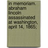 In Memoriam. Abraham Lincoln Assassinated At Washington, April 14, 1865; by Buffalo N. Y