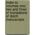 Index To Volumes One, Two And Three Of Translations Of Dutch Manuscripts