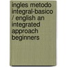Ingles Metodo Integral-Basico / English an Integrated Approach Beginners door Onbekend