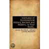 Institutes Of Ecclesiastical History, Ancient And Modern, In Four Books by John Lawrence Mosheim