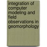Integration Of Computer Modeling And Field Observations In Geomorphology by M.P. Bishop