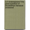 Is It Shakespeare? The Great Question Of Elizabethan Literature Answered door W. Begley