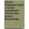Johann Sebastian Bach und die schlaflosen Nächte des Grafen Keyserlingk by Markus Vanhoefer