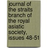 Journal Of The Straits Branch Of The Royal Asiatic Society, Issues 48-51 by Royal Asiatic S