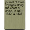 Journal Of Three Voyages Along The Coast Of China, In 1831, 1832, & 1833 by William Ellis