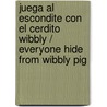 Juega al Escondite Con el Cerdito Wibbly / Everyone Hide from Wibbly Pig door Mr Mick Inkpen