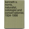 Kenneth S. Norris, Naturalist, Cetologist And Conservationist, 1924-1998 by Kenneth S. Norris