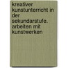 Kreativer Kunstunterricht in der Sekundarstufe. Arbeiten mit Kunstwerken by Sabine Heyder