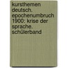Kursthemen Deutsch. Epochenumbruch 1900: Krise der Sprache. Schülerband by Unknown