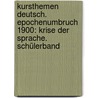 Kursthemen Deutsch. Epochenumbruch 1900: Krise der Sprache. Schülerband door Onbekend