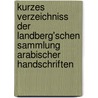 Kurzes Verzeichniss Der Landberg'Schen Sammlung Arabischer Handschriften door W. Ahlwardt