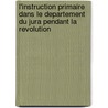 L'Instruction Primaire Dans Le Departement Du Jura Pendant La Revolution door Hippolyte Libois