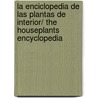 La enciclopedia de las plantas de interior/ The houseplants encyclopedia door Pablo MartíN. Avila