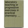 Laboratory Teaching Or Progressive Exercises In Practical Chemistry. ... by Charles Loudon Bloxam