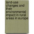 Land-Use Changes and Their Environmental Impact in Rural Areas in Europe