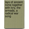 Lays Of Ancient Rome Together With Lvry, The Armada, A Radical War Song door Lord Macaulay