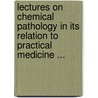 Lectures On Chemical Pathology In Its Relation To Practical Medicine ... door Christian Archibald Herter