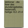 Lektionar - Die Feier des Stundengebetes. Fastenzeit; Heilige: 8.2.-21.4 by Unknown