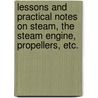Lessons And Practical Notes On Steam, The Steam Engine, Propellers, Etc. by William Henry King
