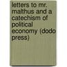 Letters To Mr. Malthus And A Catechism Of Political Economy (Dodo Press) by Jean Baptiste Say