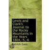 Lewis And Clark's Journal To The Rocky Mountains In The Years 1804,-5,-6 door Patrick Gass