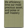 Life Efficiency; Time Our Most Precious Asset; And Poise Or Self Mastery door Orison Swett Marden