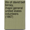Life Of David Bell Birney, Major-General United States Volunteers (1867) door Oliver Wilson Davis