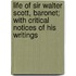 Life Of Sir Walter Scott, Baronet; With Critical Notices Of His Writings