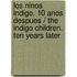 Los ninos indigo. 10 anos despues / The Indigo Children. Ten Years Later
