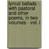 Lyrical Ballads - With Pastoral And Other Poems, In Two Volumes - Vol. I