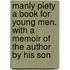 Manly Piety A Book For Young Men. With A Memoir Of The Author By His Son