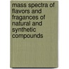Mass Spectra Of Flavors And Fragances Of Natural And Synthetic Compounds door Luigi Mondello