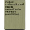 Medical Mathematics and Dosage Calculations for Veterinary Professionals by Robert Louis Bill
