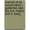 Memoir Of Sir Francis Henry Goldsmid, Bart. [By D.W. Marks And A. Lowy]. by David Woolf Marks