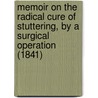 Memoir On The Radical Cure Of Stuttering, By A Surgical Operation (1841) door Johann Friedrich Dieffenbach