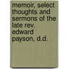 Memoir, Select Thoughts And Sermons Of The Late Rev. Edward Payson, D.D. by Unknown