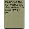 Memoirs Of The Life, Writings And Discoveries Of Sir Isaac Newton Part 1 door Sir David Brewster