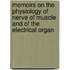Memoirs On The Physiology Of Nerve Of Muscle And Of The Electrical Organ