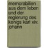 Memorabilien Aus Dem Leben Und Der Regierung Des Konigs Karl Xiv. Johann