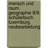 Mensch und Raum. Geographie 8/9. Schülerbuch. Luxemburg. Neubearbeitung door Onbekend